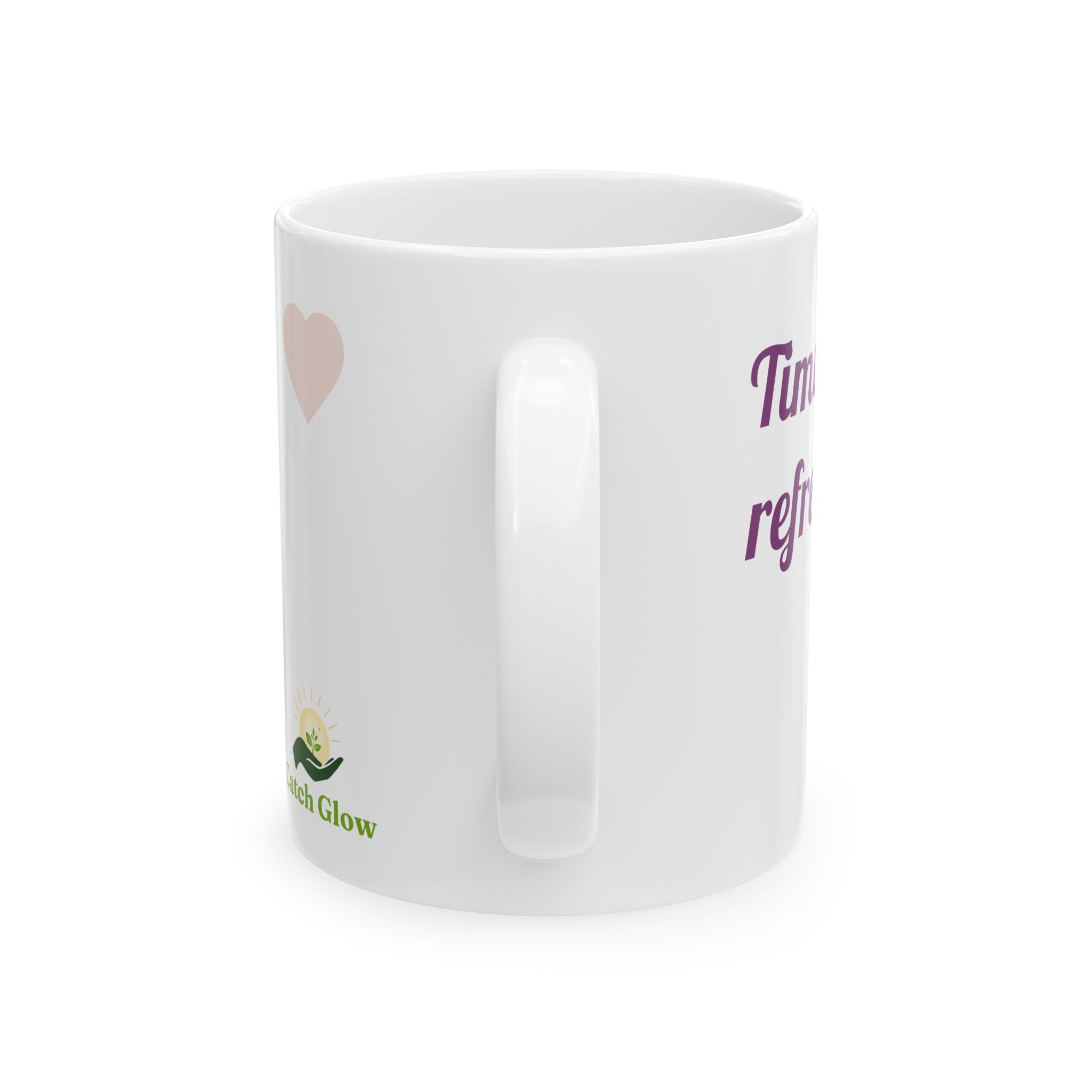 Catch Glow- 'Time to Refresh'  — Ceramic Mug Heart Design Inspirational Coffee Cup, 11oz