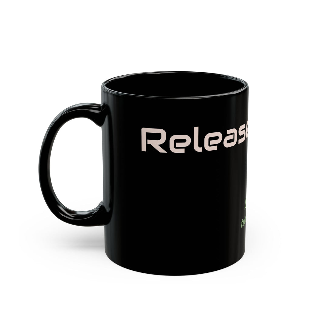 Catch Glow- "Release" & "Let the Tears Come" Black Mug — Inspirational Coffee Cup Mug, 11oz