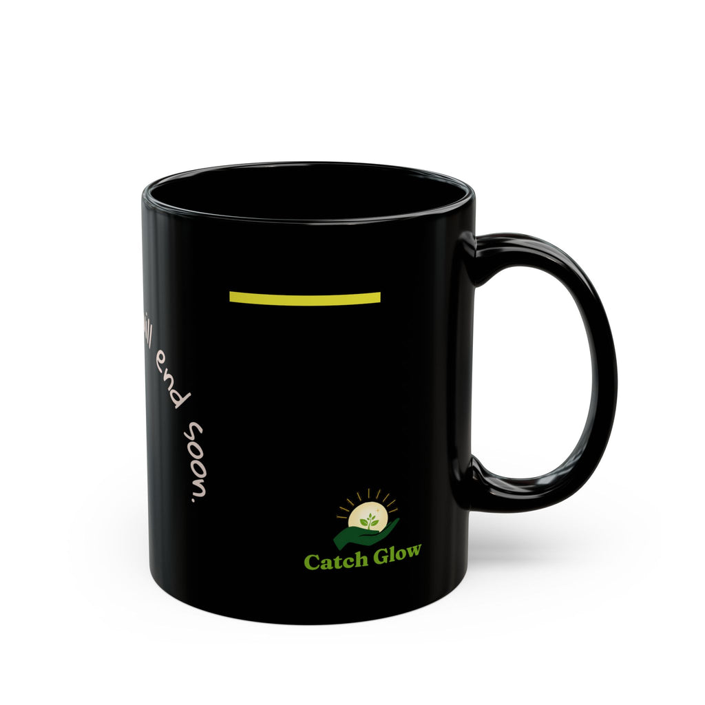 Catch Glow- "The Darkness Will End Soon" Inspirational Black Mug –  Motivational Coffee Cup,11oz